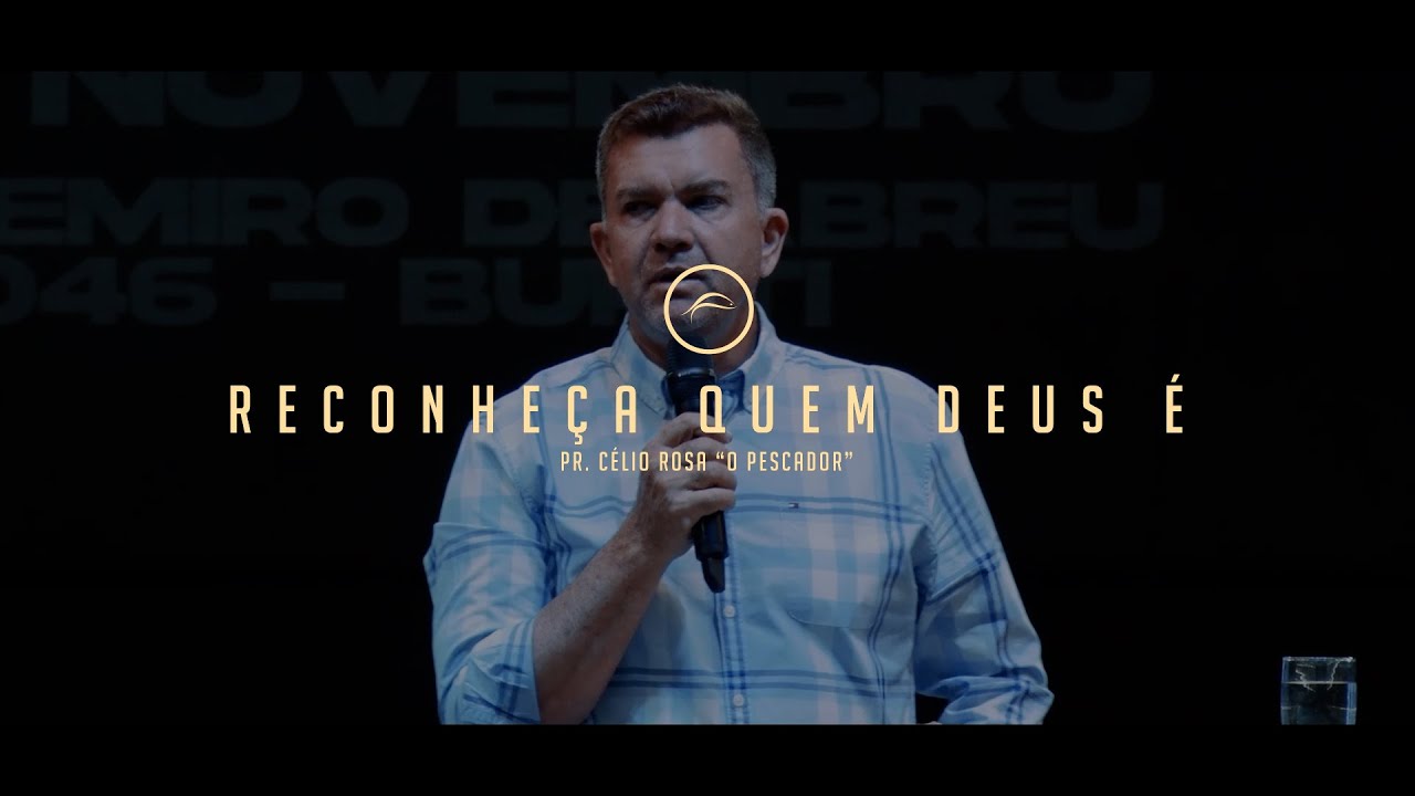Reconheça quem Deus é - Pr. Célio Rosa 