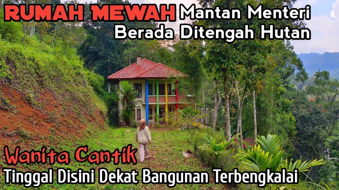 Rumah Mewah Ditengah Hutan Milik Seorang Menteri, Wanita Cantik Tinggal Dekat Bangunan Terbengkalai