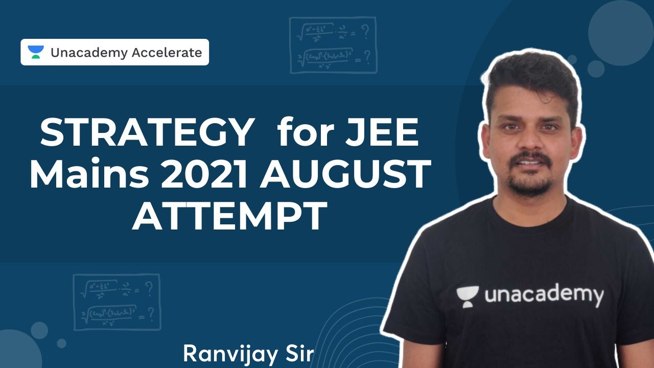 Strategy for JEE Mains 2021 August attempt | Ranvijay | Accelerate