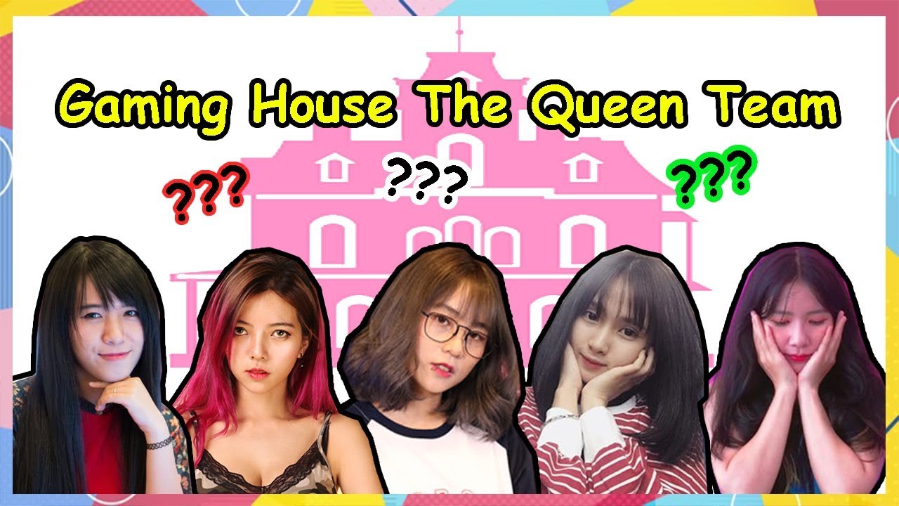 GAMING HOUSE CỦA THE QUEEN TEAM NHƯ THẾ NÀY SAO???