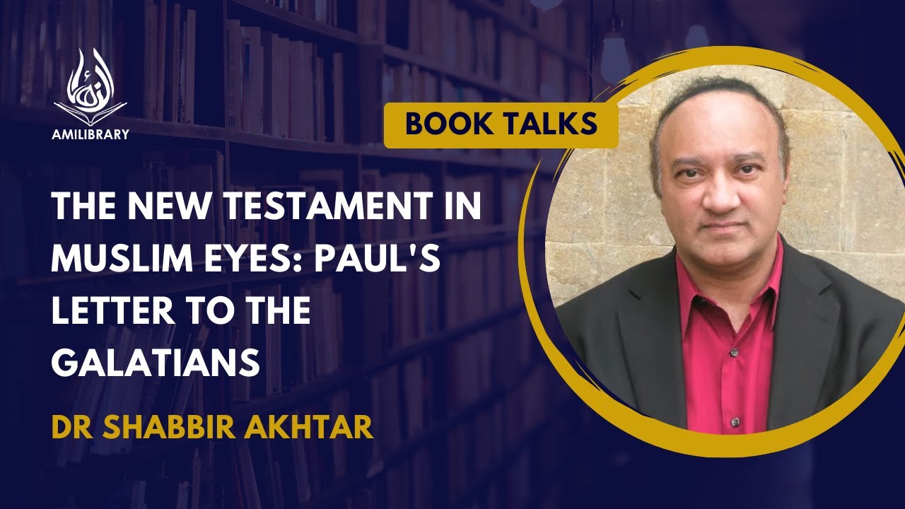 The New Testament in Muslim Eyes by Dr Shabbir Akhtar