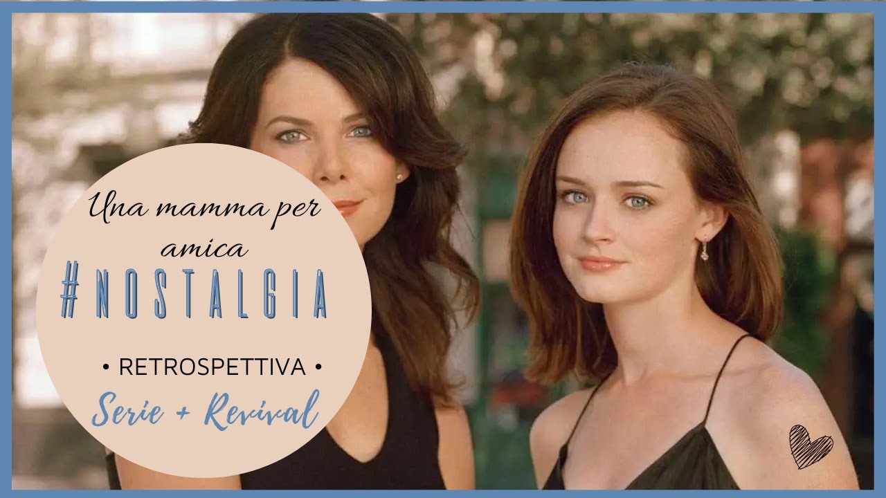 #Nostalgia: UNA MAMMA PER AMICA || Serie + Revival || Retrospettiva