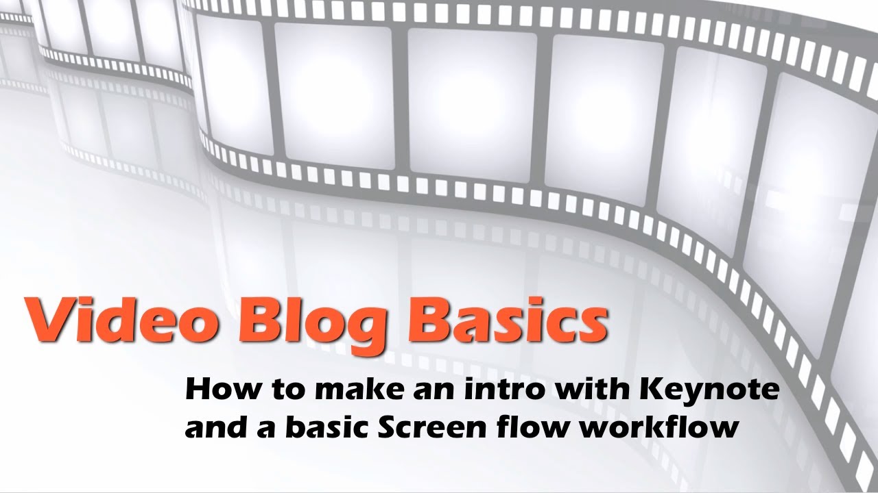 Video Blog Basics: How to make a video intro using Keynote and Screenflow