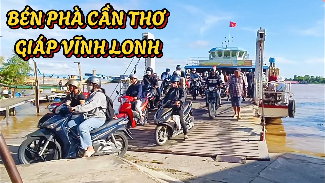Bến Phà Cô Bắc - Ngang Cồn Sơn - Cần Thơ Giáp Vĩnh Long