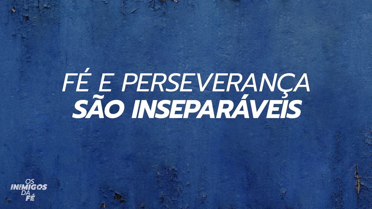 F&eacute; e perseveran&ccedil;a s&atilde;o insepar&aacute;veis | Helio Peixoto | #12