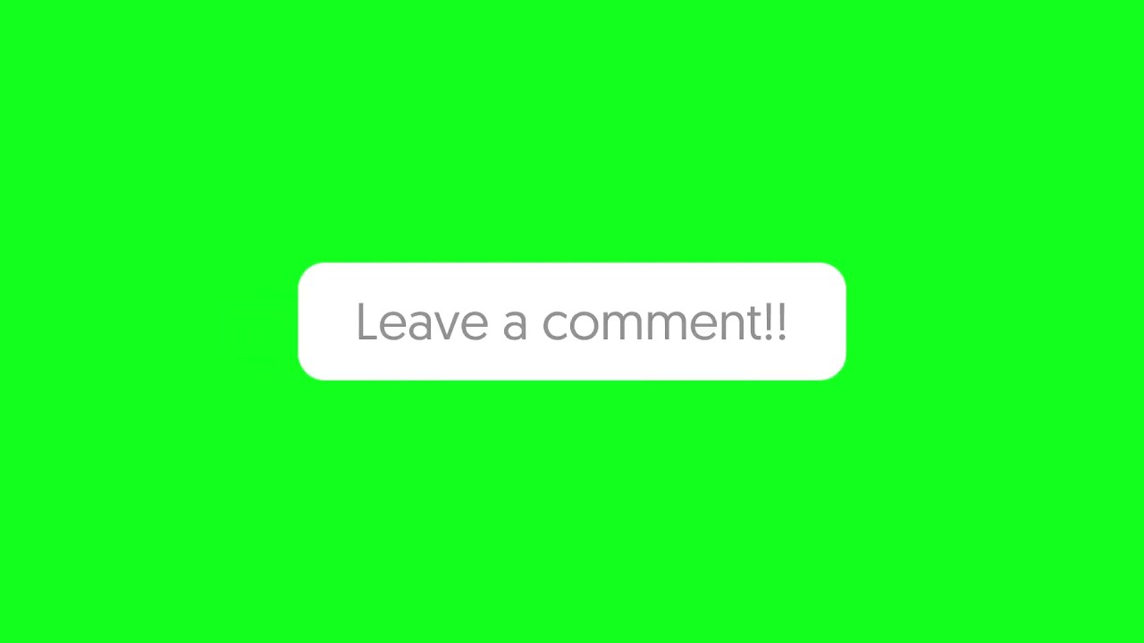 LEAVE A COMMENT FOR YOUTUBE VIDEO'S / YOUTUBE VIDEO GREEN SCREEN