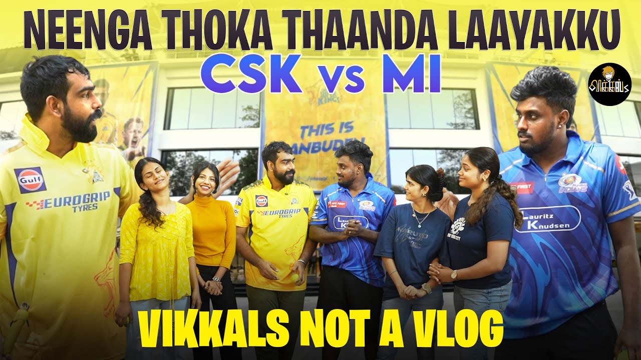 Neenga Thoka Thaanda Laayakku | CSK Vs MI | Vikkals Not a vlog
