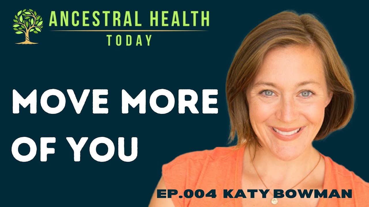 Katy Bowman - Move More of YOU! (Ancestral Health Today Episode 004)