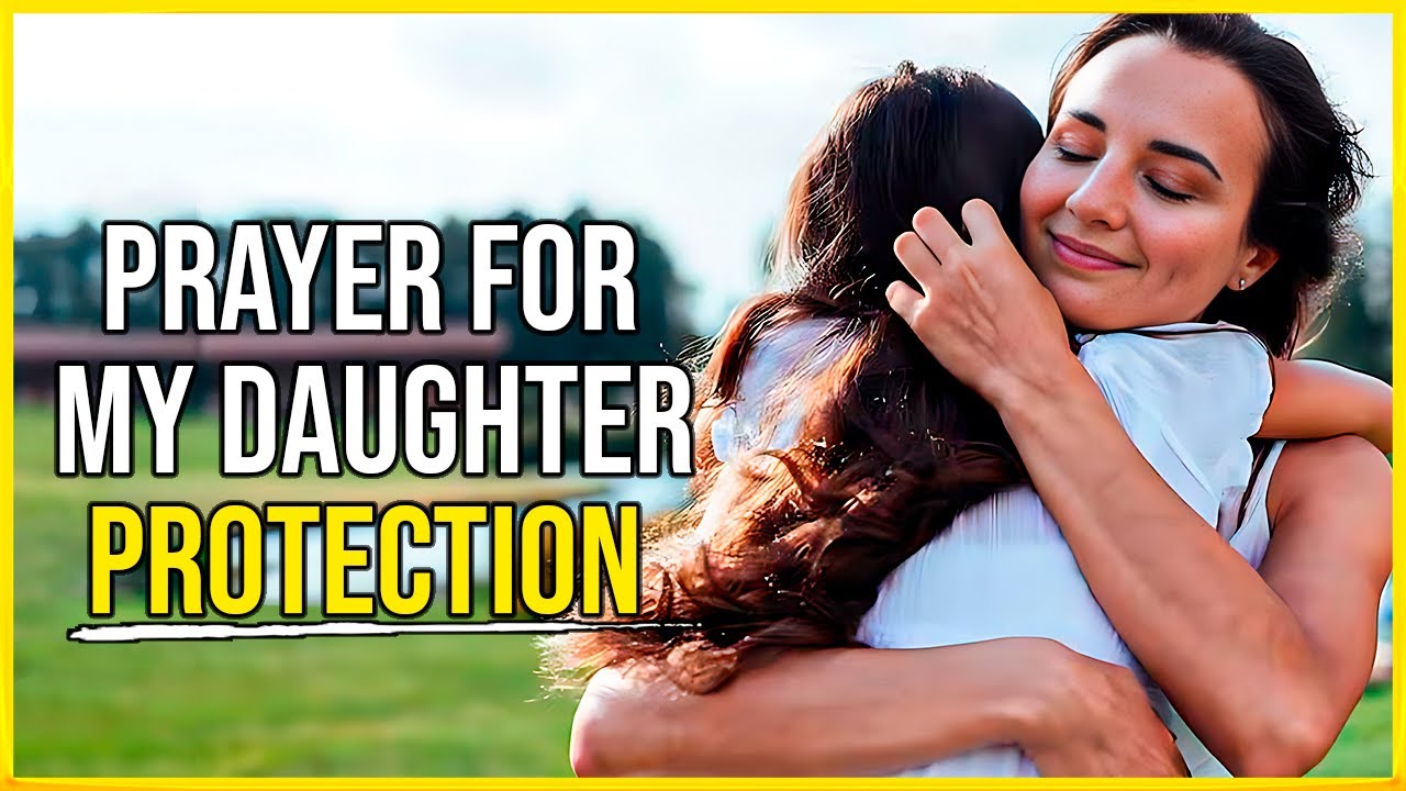 Prayer to PROTECT My DAUGHTER from Evil 🙏 Prayer for Protection over my daughter