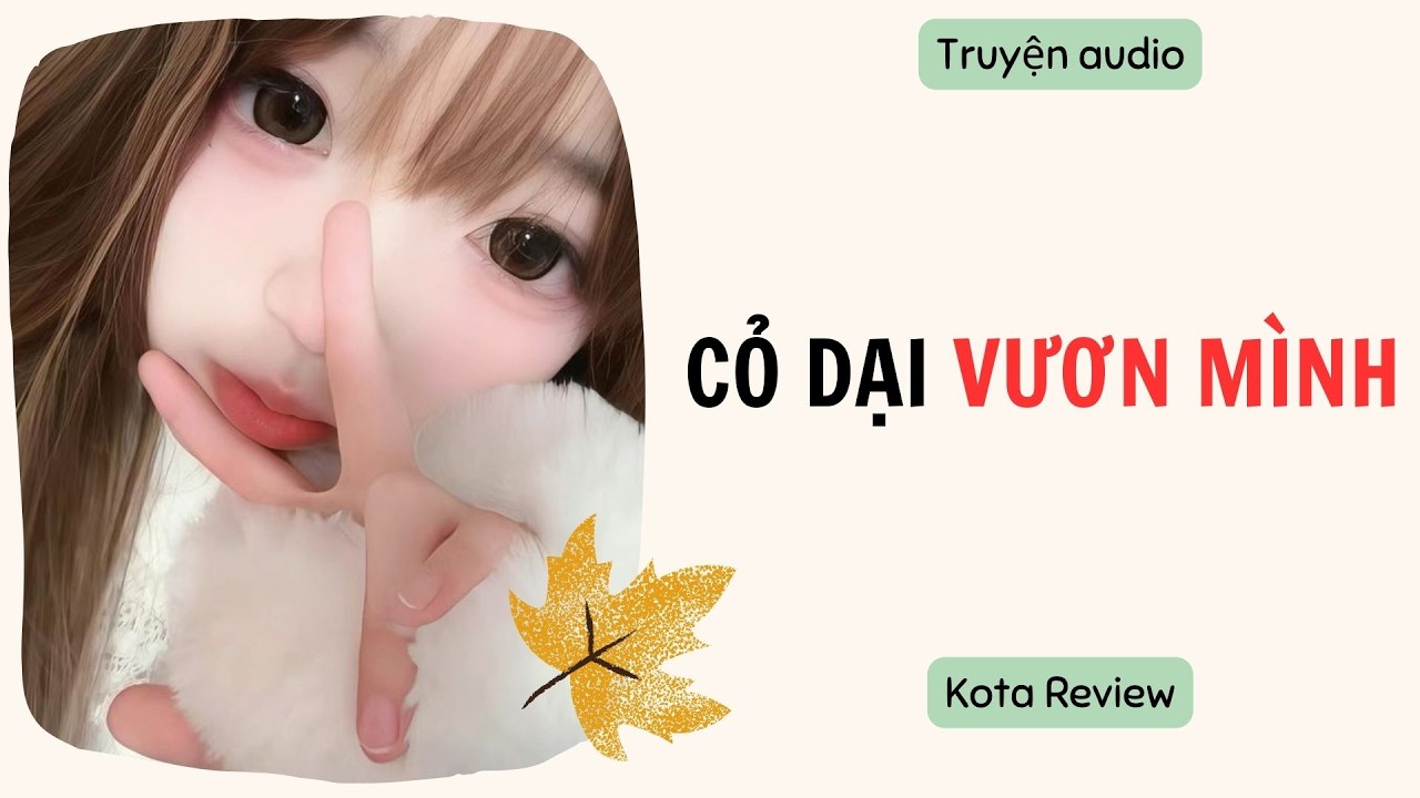 [ AUDIO FULL ] CỎ DẠI VƯƠN MÌNH~ Kota Review