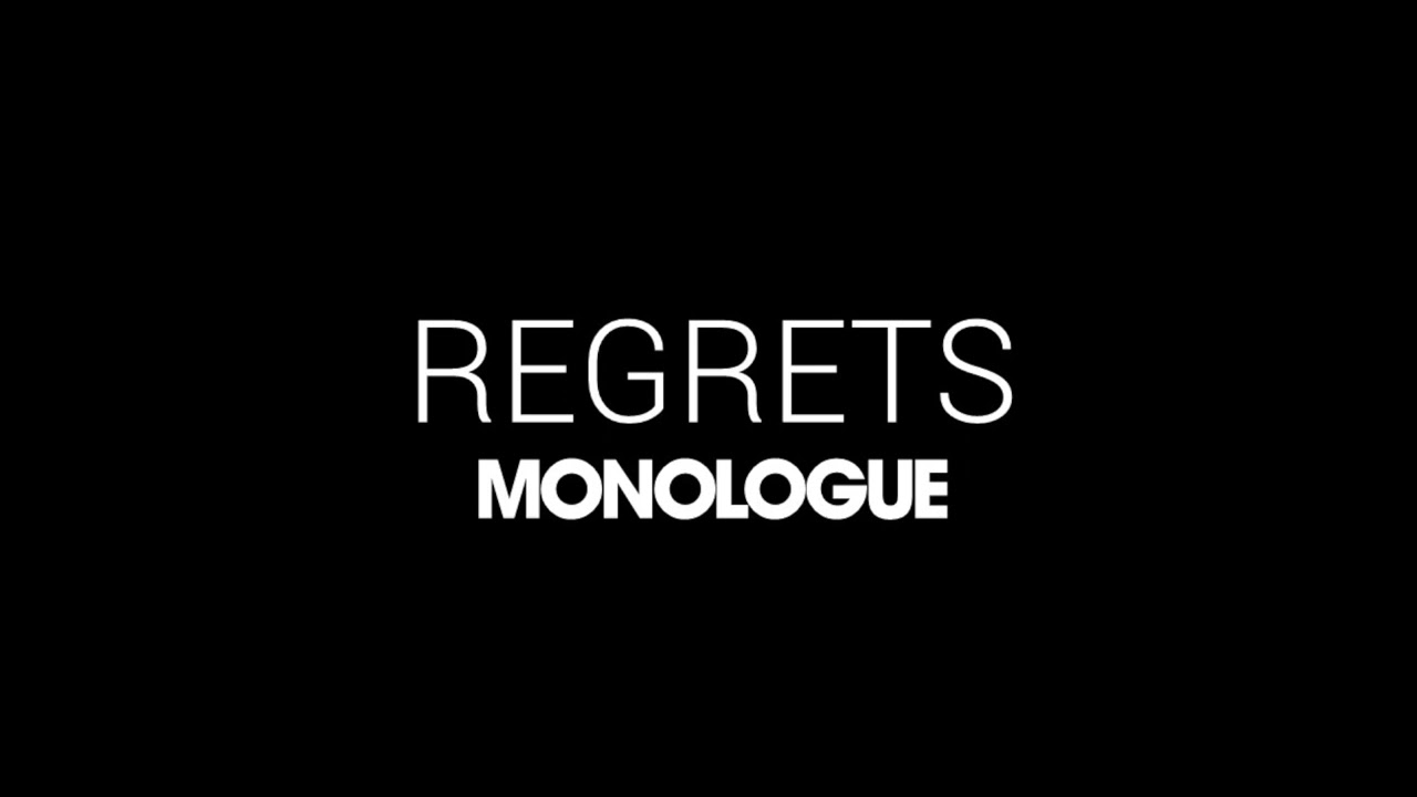 Regrets | Monologue