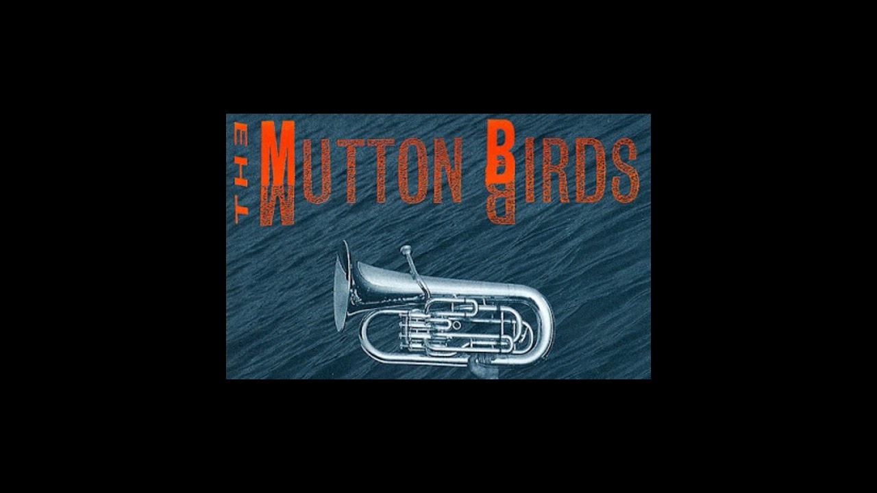 The Mutton Birds - 