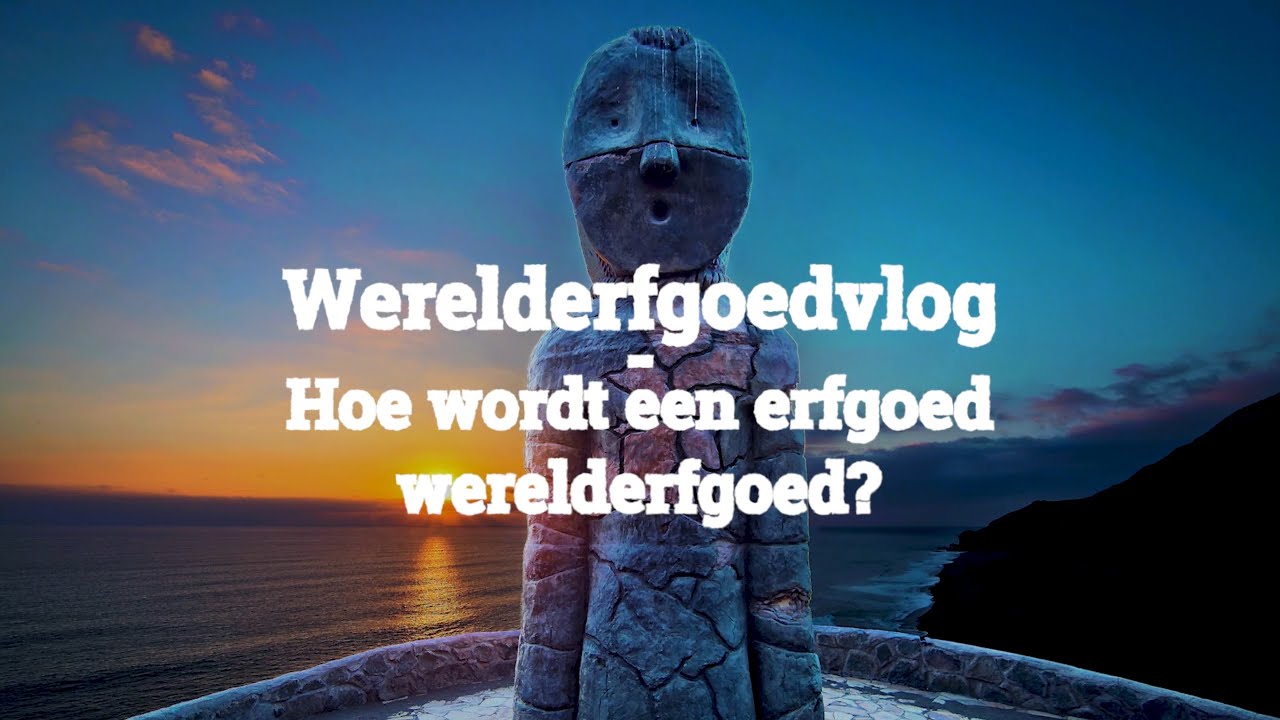 3. Hoe wordt een erfgoed werelderfgoed?