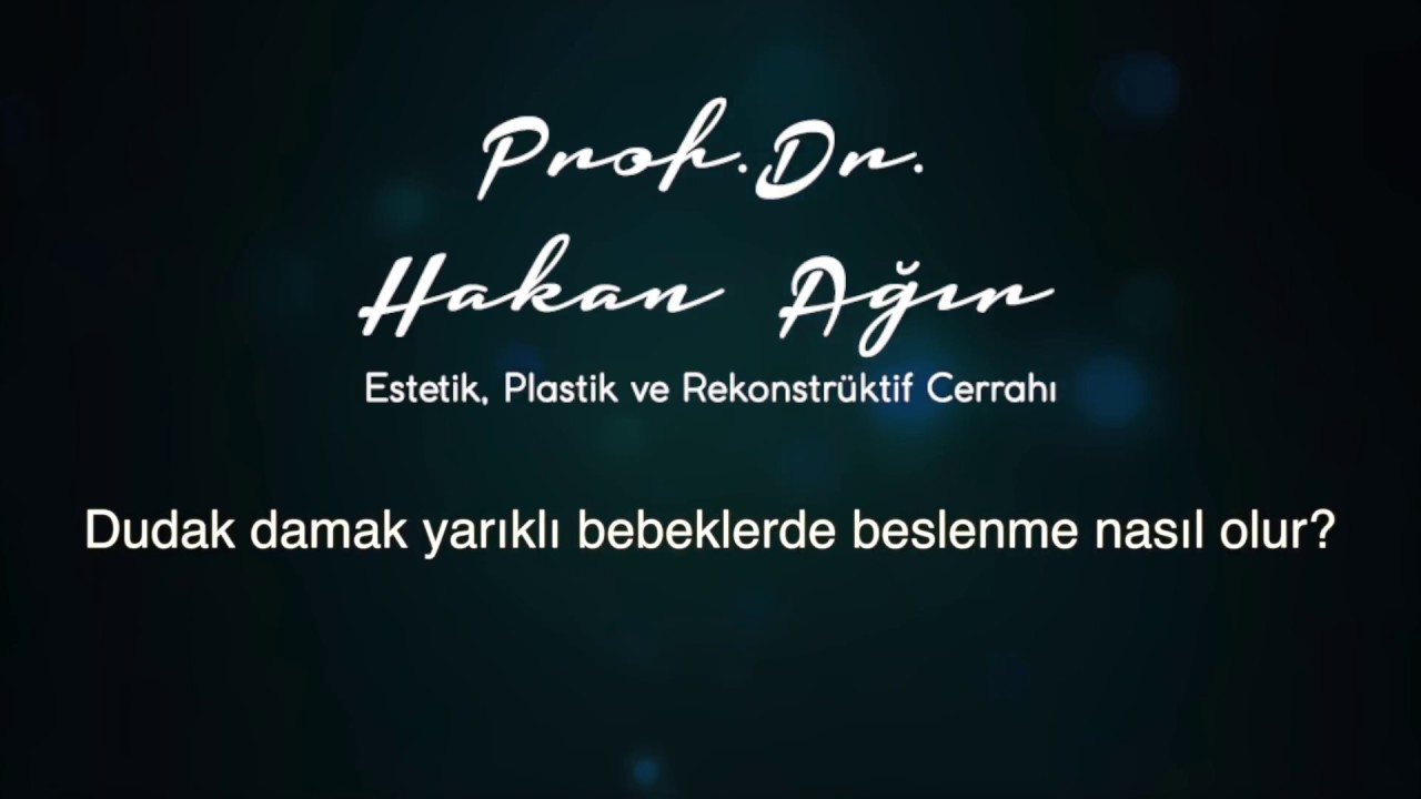 Prof.Dr. Hakan Ağır - Dudak damak yarıklı bebeklerde beslenme nasıl olur?