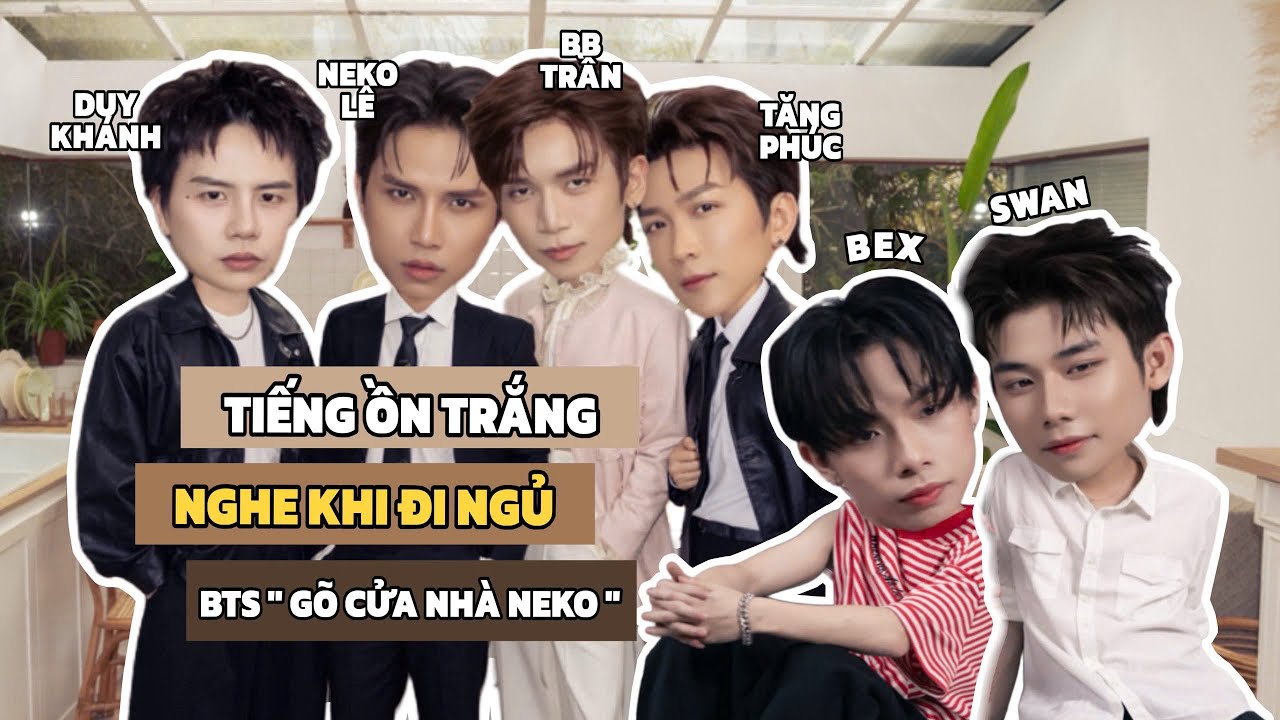 TĂNG PHÚC, NEKO, BB TRẦN, DUY KHÁNH, BEX, SWAN - ASRM “TIẾNG ỒN TRẮNG” DỄ NGỦ !