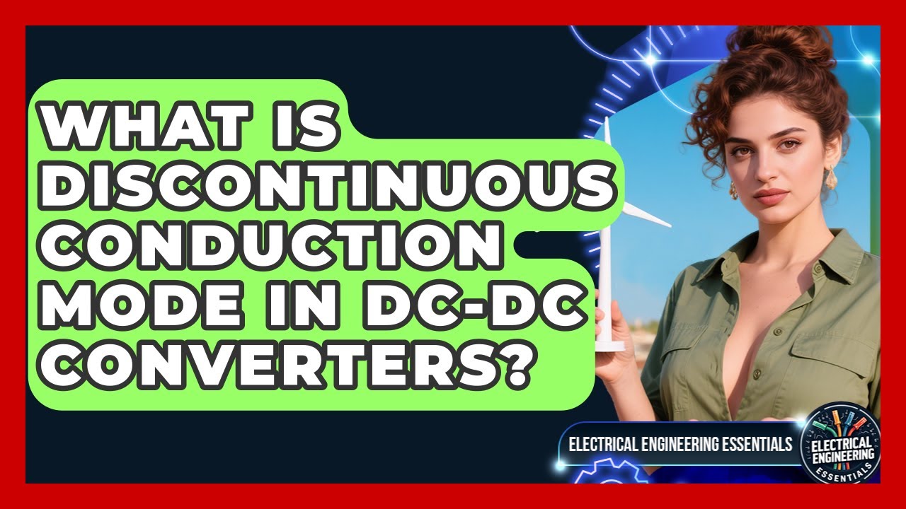 What Is Discontinuous Conduction Mode In DC-DC Converters? - Electrical Engineering Essentials