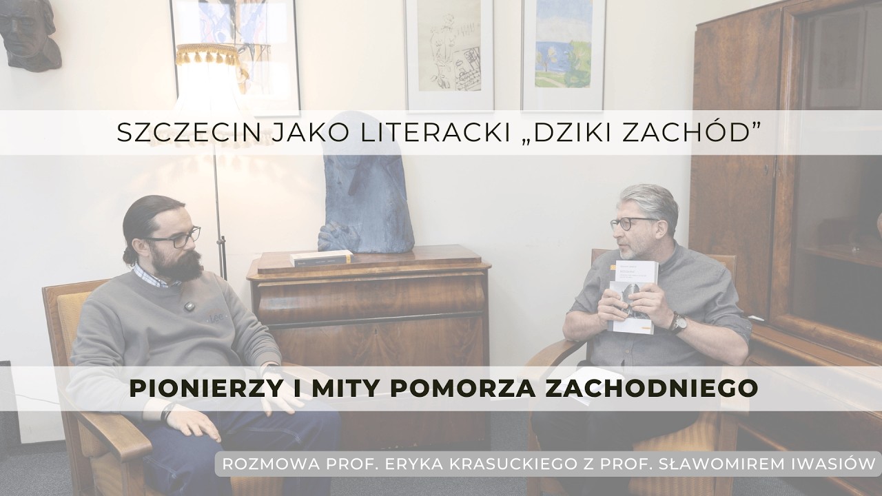 Szczecin jako literacki „Dziki Zachód”. Pionierzy i mity po 1945 – prof. Sławomir Iwasiów