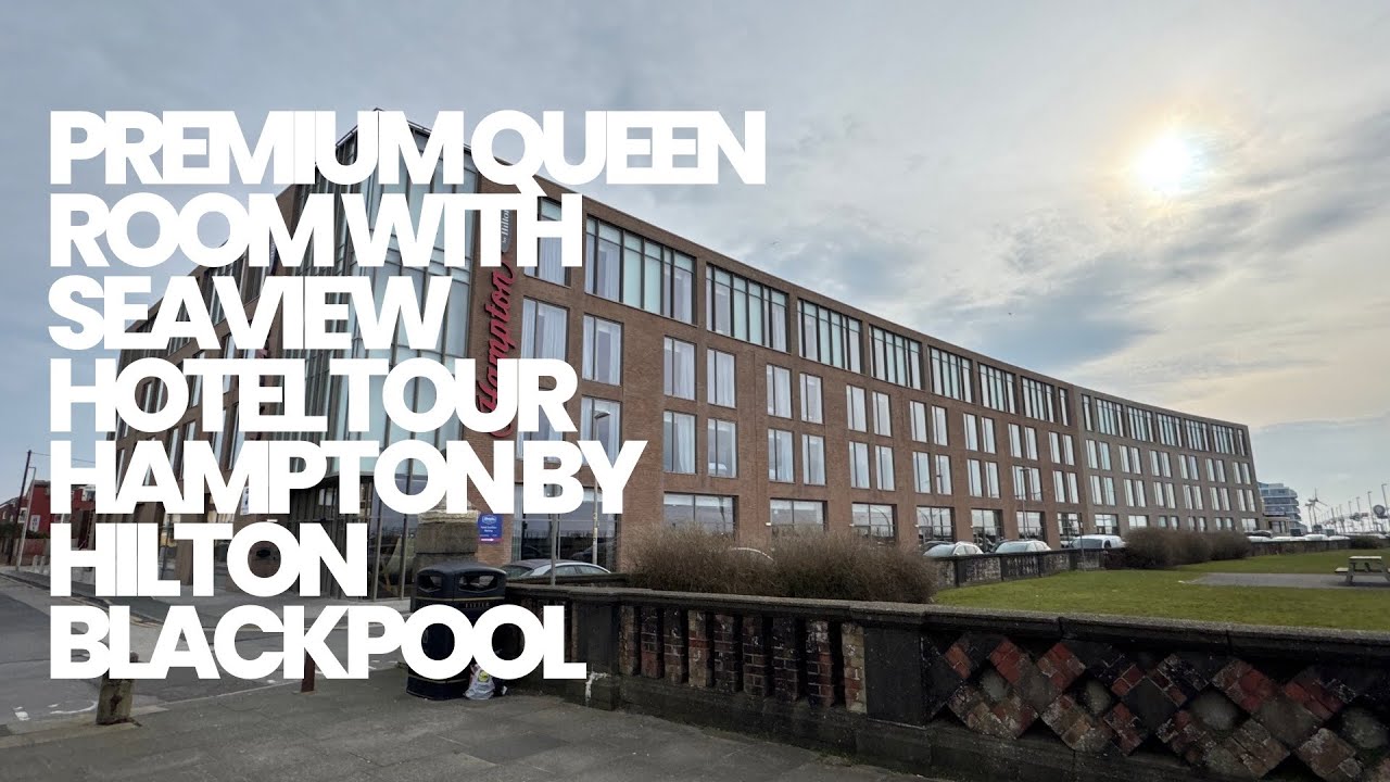 Hampton By Hilton Blackpool Hotel Tour & Review