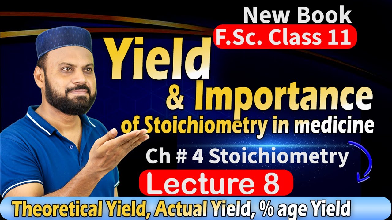 Chapter 4 (Lec 43 -8) Theoretical + Actual +%age yield, and importance of stoichiometry in medicine.