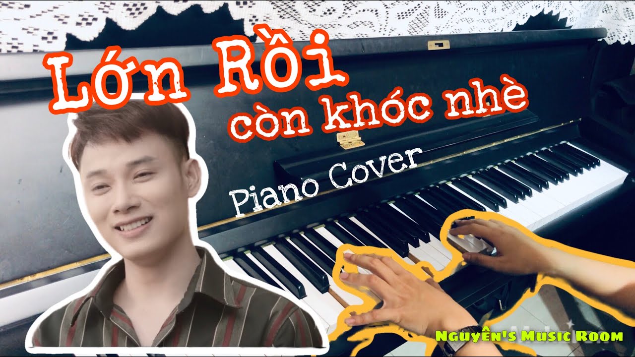 LỚN RỒI CÒN KHÓC NHÈ - Trúc Nhân | Piano Cover - Ngô Phụng Nguyên | Nguyên’s Music Room