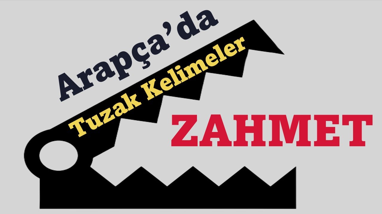 ARAPÇA'DA TUZAK KELİMELER: ZAHMET