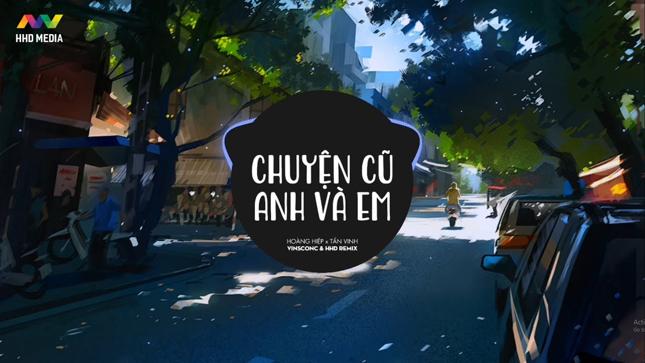 ♬ CHUYỆN CŨ ANH V&Agrave; EM - HO&Agrave;NG HIỆP X TẤN VINH ( VISCONC X HHD REMIX ) | NHỚ ĐEO TAI NGHE