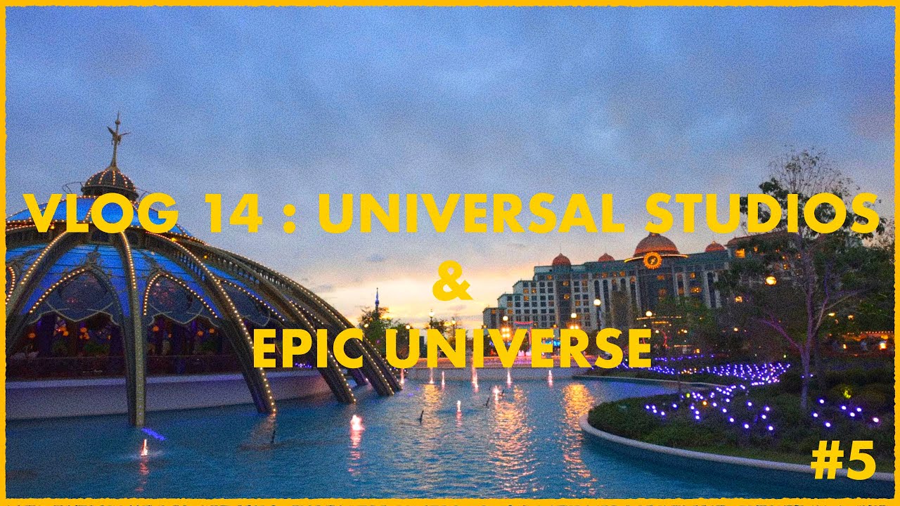  VLOG 14 : UNIVERSAL STUDIOS & EPIC UNIVERSE 