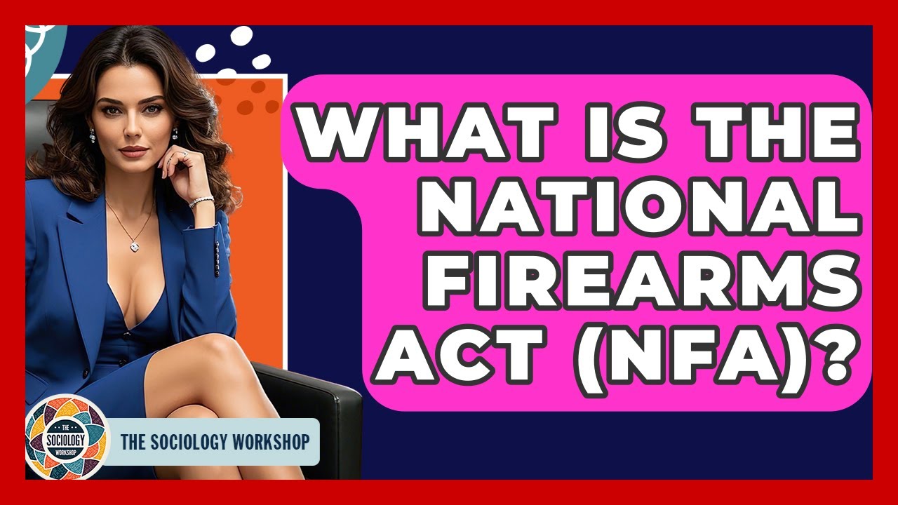 What Is The National Firearms Act (NFA)? - The Sociology Workshop
