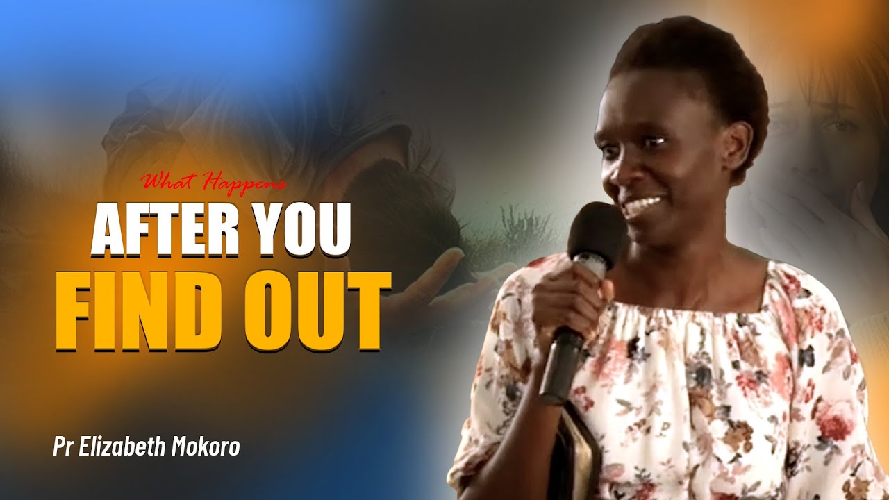 After You Find Out! - Pr Elizabeth Mokoro