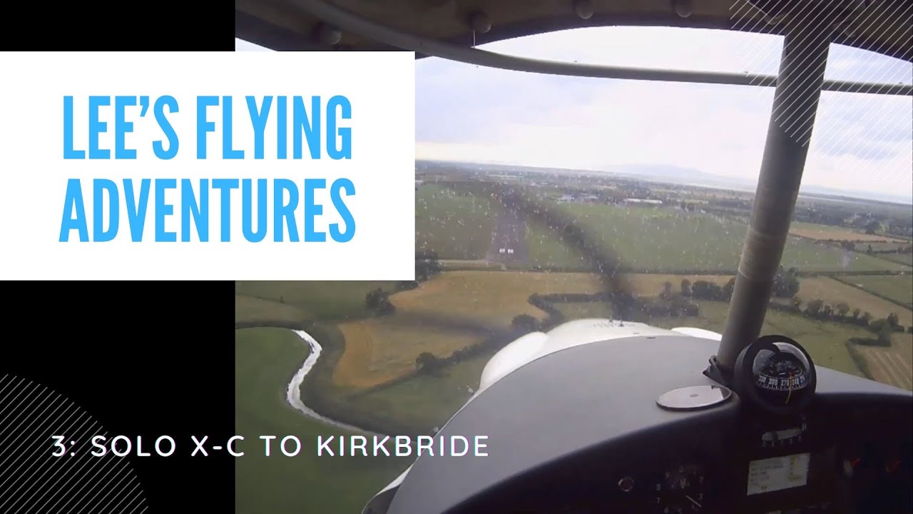Lee's Flying Adventures #3 - Solo X-C To Kirkbride