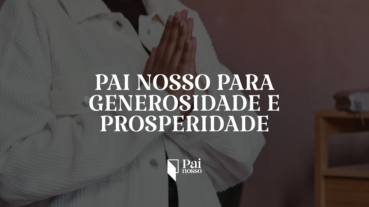 Pai Nosso Para Generosidade e Prosperidade 🙏 Oração Para Um Coração Generoso e Abençoado