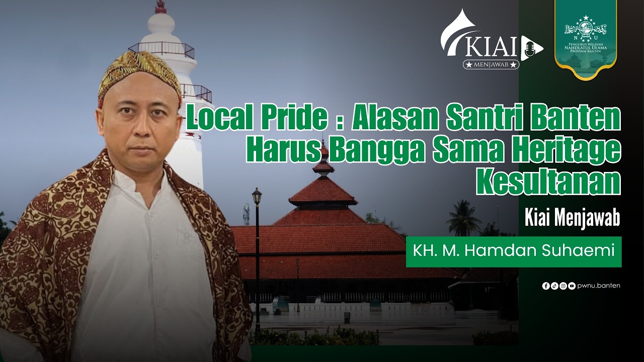 KIAI MENJAWAB EPS 12 KH HAMDAN SUHAEMI: WARGA BANTEN HARUS BANGGA DENGAN TANAH KELAHIRAN!