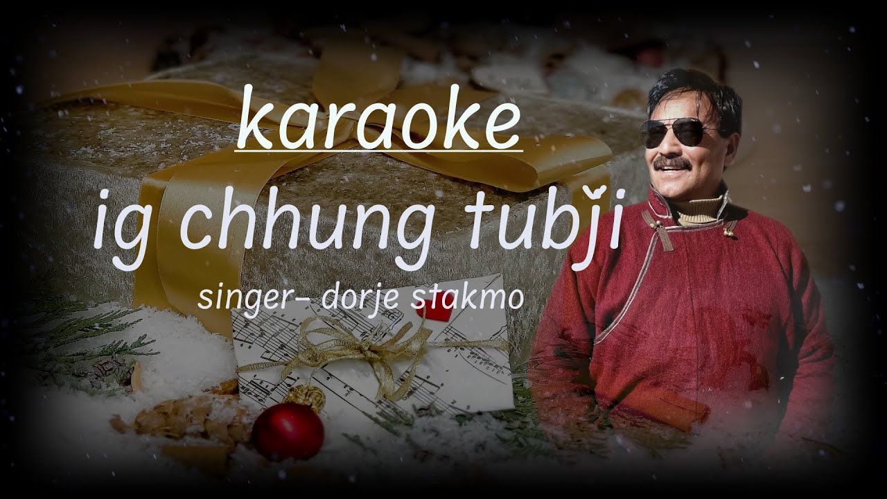 Dorjay Stakmo--ig chhung tubji( karaoke video)