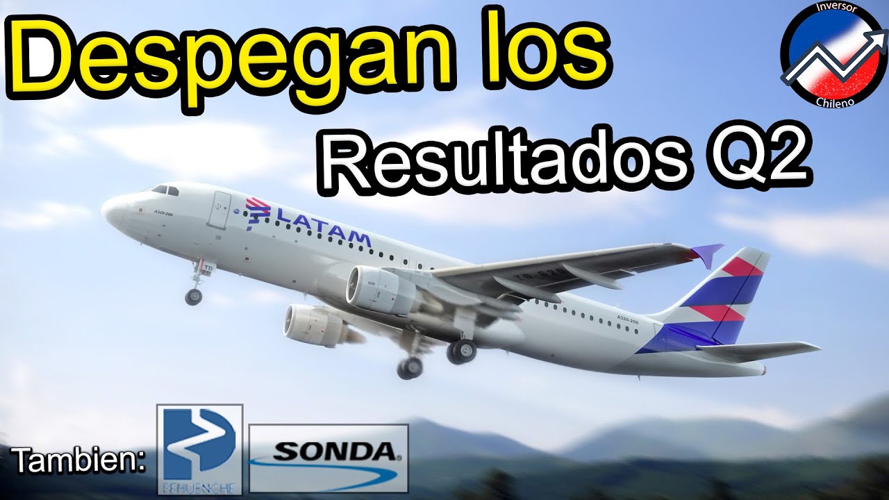 Despegamos con otra temporada de resultados Q2 - Latam, pehuenche, sonda