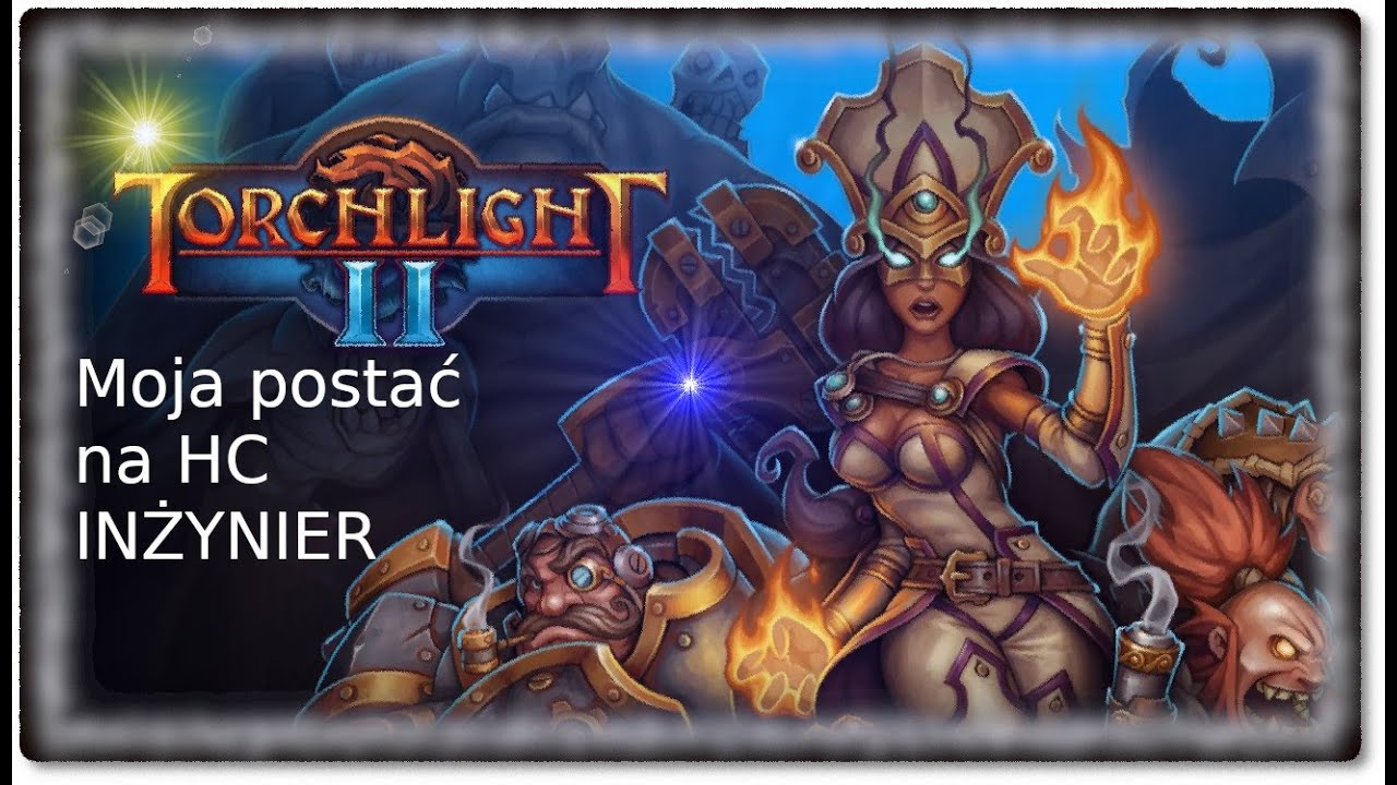 TORCHLIGHT 2 - MOJA PRZYKŁADOWA POSTAĆ NA HC 84 LEVEL - INŻYNIER BUILD - 1H + TARCZA.