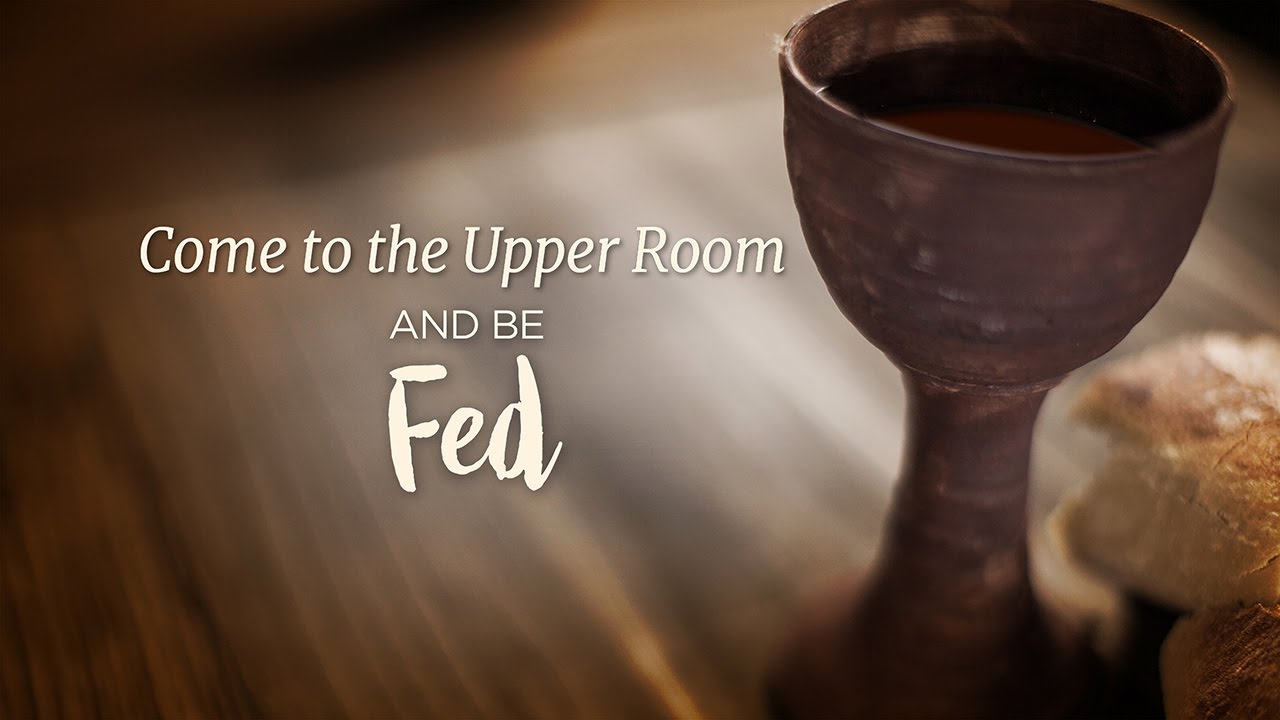 Come to the Upper Room And Be Fed