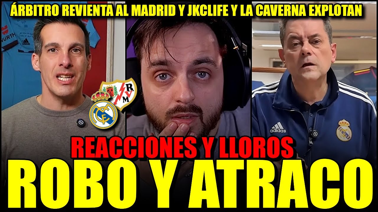 🔥💥 *ATRACO Y ROBO* ÁRBITRO EXPLOTA, JKCLIFE Y CAVERNA | REACCIONES Y LLOROS AL REAL MADRID 2-1 RAYO