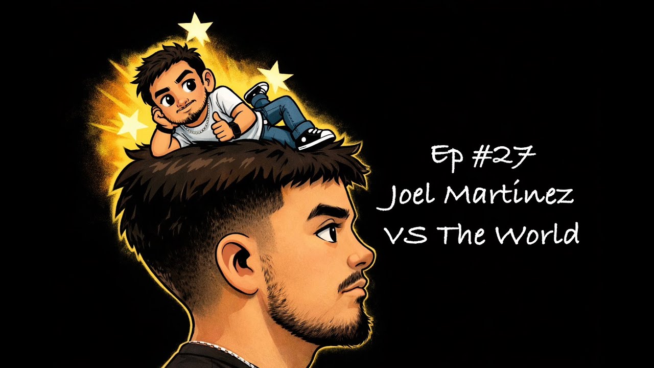 Ep #27: Joel Martinez VS the World