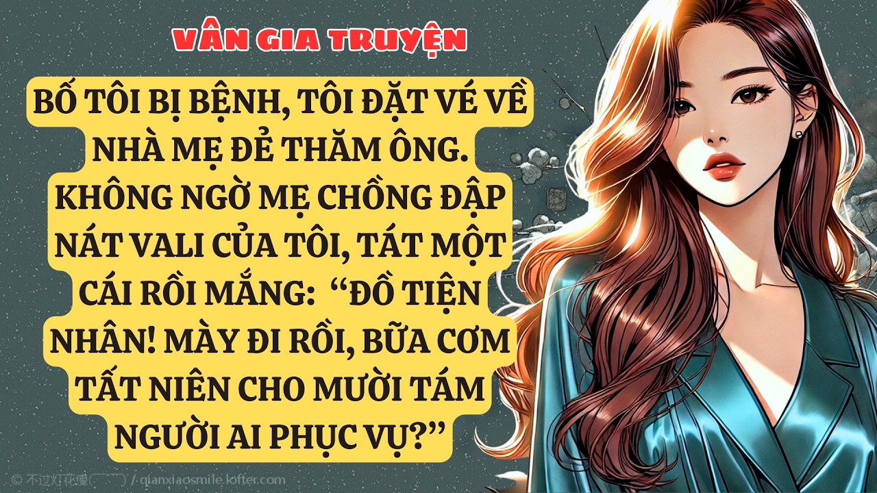 TRUYỆN KỂ:BỐ TÔI BỊ BỆNH, TÔI ĐẶT VÉ VỀ NHÀ MẸ ĐẺ THĂM ÔNG.KHÔNG NGỜ MẸ CHỒNG ĐẬP NÁT VALI   VG202