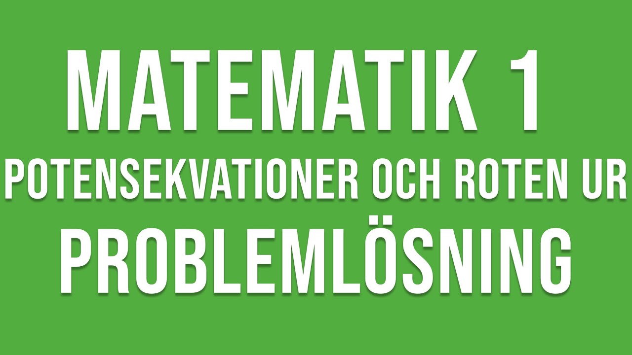 Matematik 1 - Potensekvationer och roten ur - problemlösning