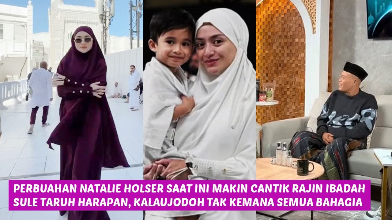 ini perubahan natalie holser saat  ini, sule diam taruh harapan,makin cantik sholekah