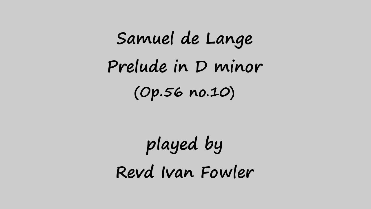 Samuel de Lange - Prelude in D minor (op.56 no.10)