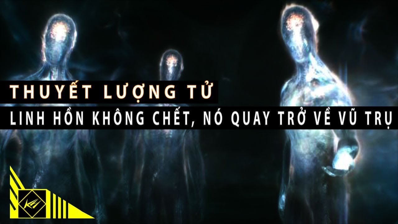Thuyết lượng tử: Linh hồn không chết, nó quay trở về vũ trụ | Khoa học và Khám phá