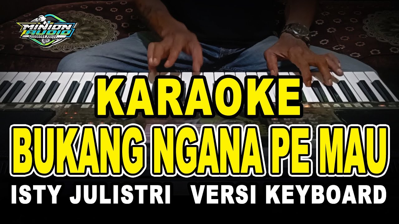 KARAOKE BUKANG NGANA PE MAU | ISTY JULISTRY | NADA STANDAR WANITA