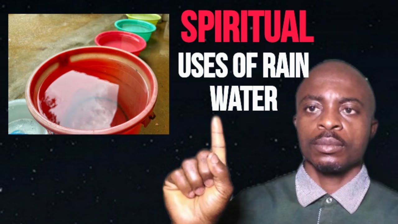 Spiritual Uses Of Rain Water | Use Rain Water To Break Courses And Attract Favours In Your Life.