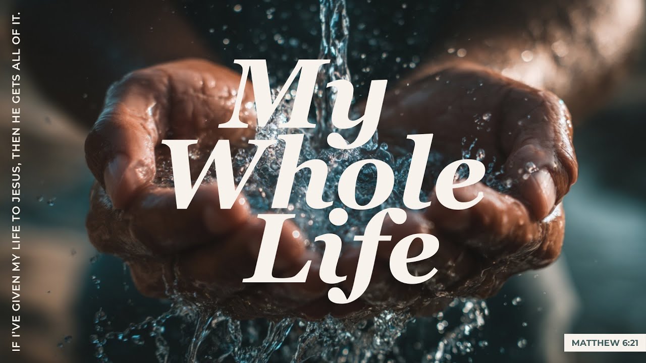 My Whole Life | Wk 1 | My Whole Heart
