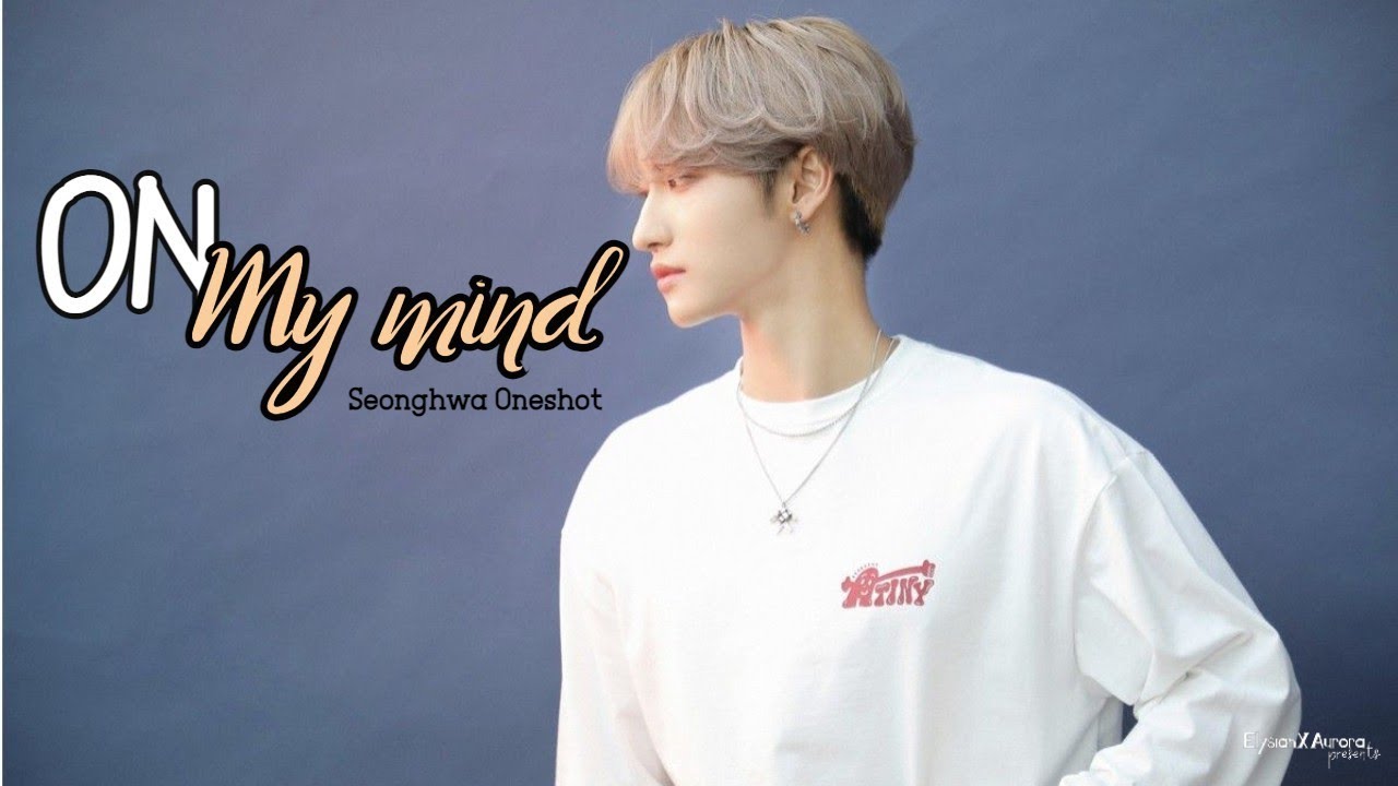 ATEEZ ONESHOT《SEONGHWA》•[] ON MY MIND []•