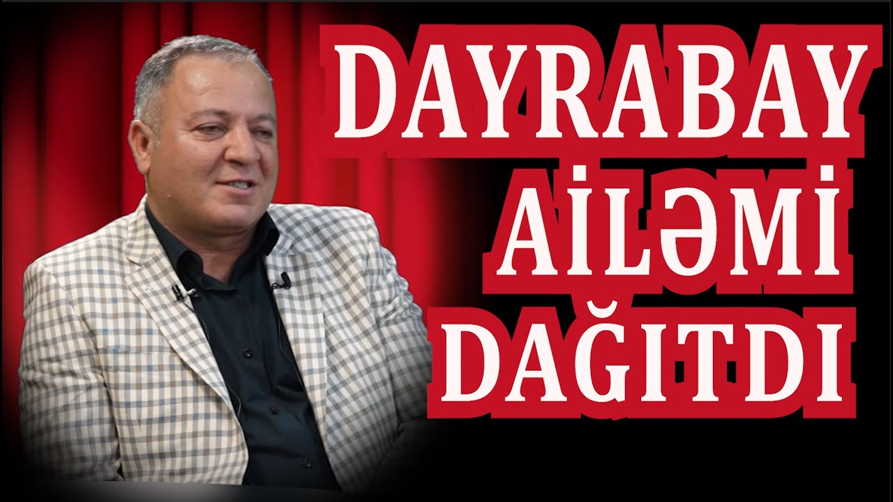 AYAZ İMRANOĞLU - DAYRABAY AİLƏMİ DAĞITDI