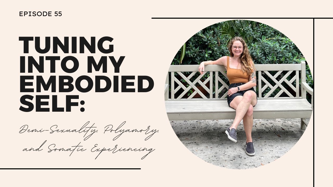 55. Tuning Into My Embodied Self: Demi-Sexuality, Polyamory, and Somatic Experiencing