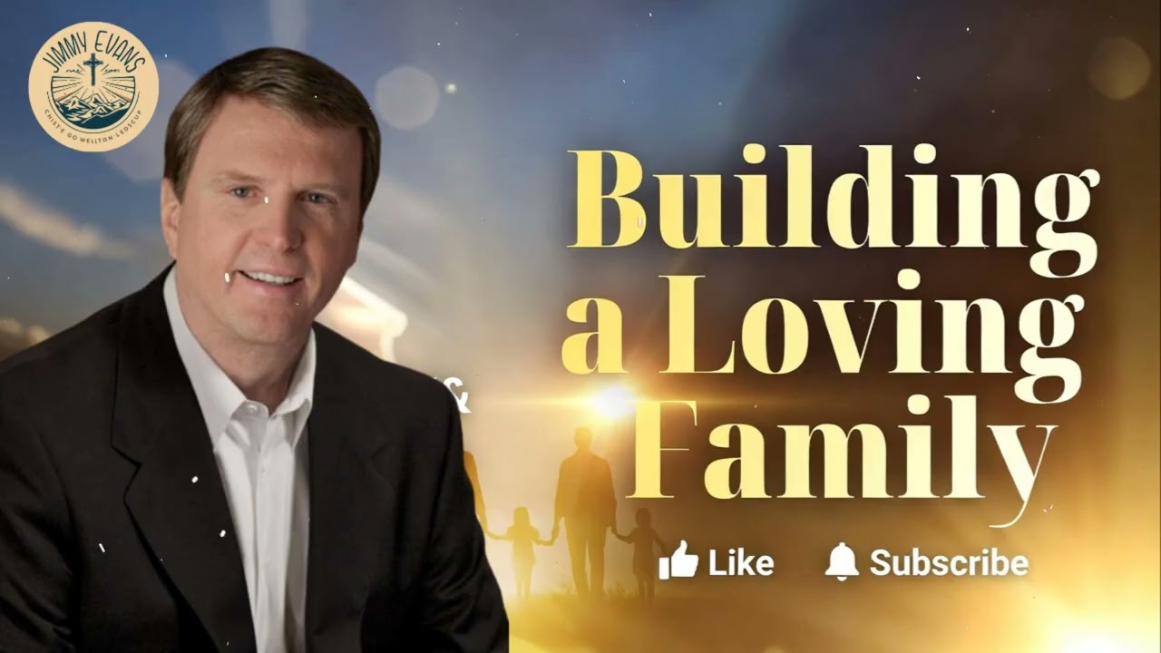 Building a Loving Family - Pastor Jimmy Evans
